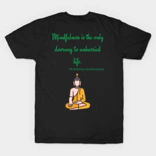 Mindfulness is the only doorway to unhurried life T-Shirt